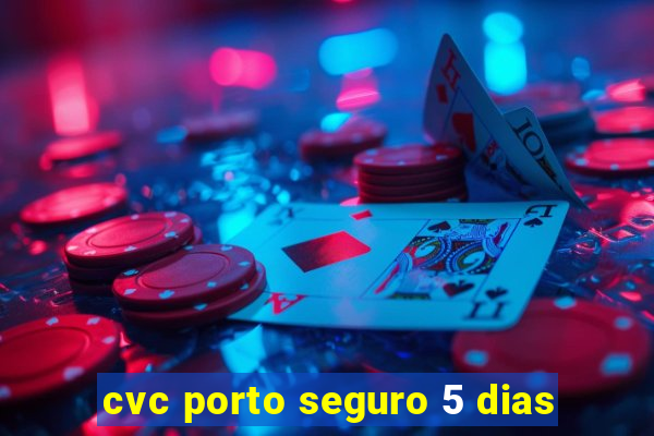 cvc porto seguro 5 dias